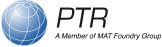 PTR &#124; A Member of the MAT Foundry Group